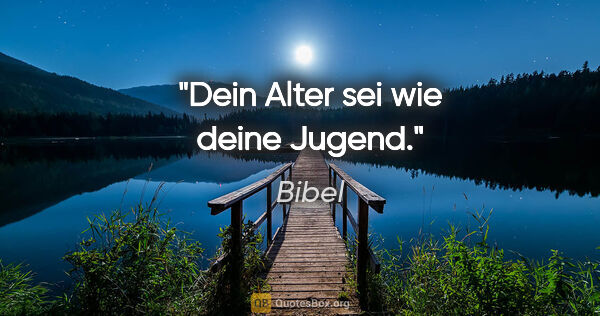 Bibel Zitat: "Dein Alter sei wie deine Jugend."