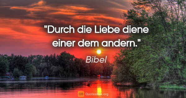 Bibel Zitat: "Durch die Liebe diene einer dem andern."