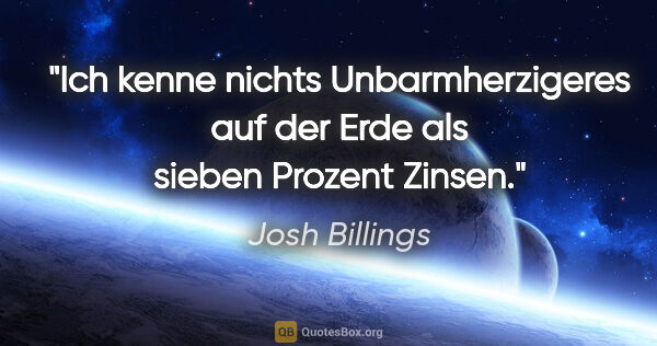 Josh Billings Zitat: "Ich kenne nichts Unbarmherzigeres auf der Erde als sieben..."