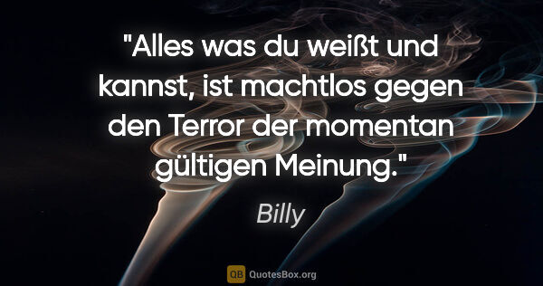 Billy Zitat: "Alles was du weißt und kannst, ist machtlos gegen den Terror..."