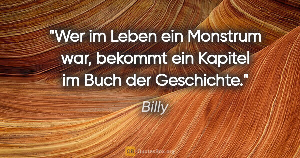 Billy Zitat: "Wer im Leben ein Monstrum war, bekommt ein Kapitel im Buch der..."