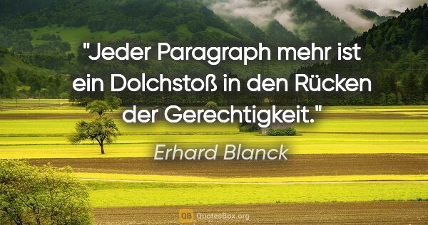 Erhard Blanck Zitat: "Jeder Paragraph mehr ist ein Dolchstoß in den Rücken der..."