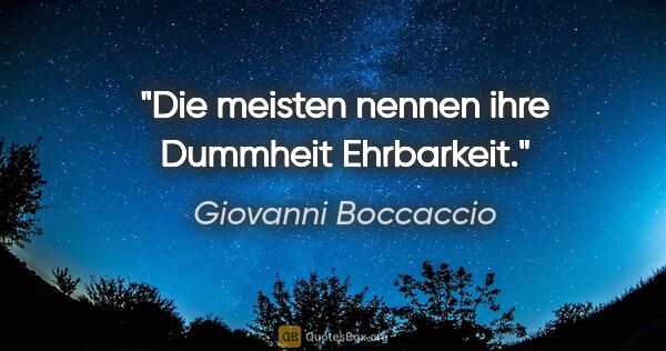 Giovanni Boccaccio Zitat: "Die meisten nennen ihre Dummheit Ehrbarkeit."