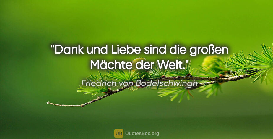 Friedrich von Bodelschwingh Zitat: "Dank und Liebe sind die großen Mächte der Welt."