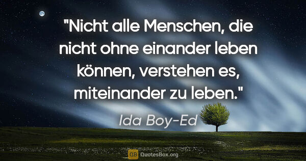 Ida Boy-Ed Zitat: "Nicht alle Menschen, die nicht ohne einander leben können,..."