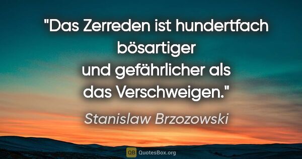 Stanislaw Brzozowski Zitat: "Das Zerreden ist hundertfach bösartiger und gefährlicher als..."