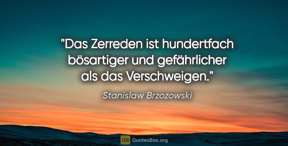 Stanislaw Brzozowski Zitat: "Das Zerreden ist hundertfach bösartiger und gefährlicher als..."