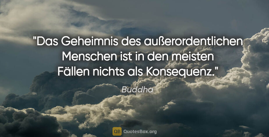 Buddha Zitat: "Das Geheimnis des außerordentlichen Menschen ist in den..."