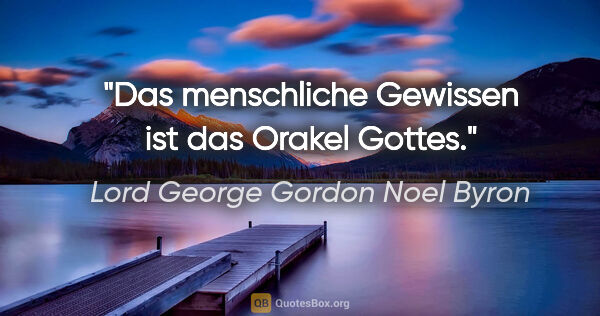 Lord George Gordon Noel Byron Zitat: "Das menschliche Gewissen ist das Orakel Gottes."