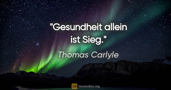 Thomas Carlyle Zitat: "Gesundheit allein ist Sieg."