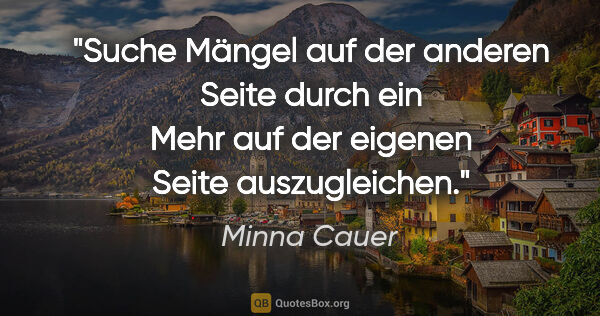 Minna Cauer Zitat: "Suche Mängel auf der anderen Seite durch ein
Mehr auf der..."