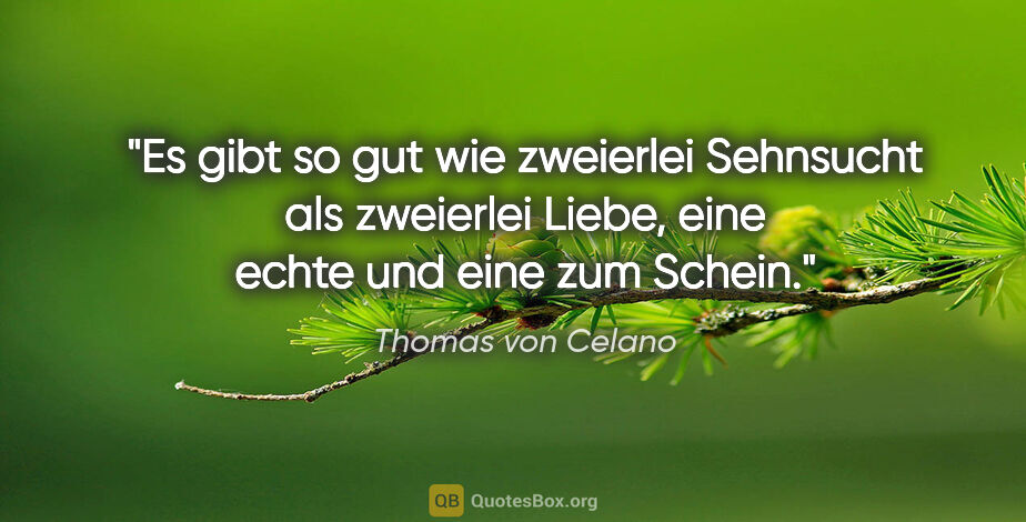Thomas von Celano Zitat: "Es gibt so gut wie zweierlei Sehnsucht als zweierlei..."