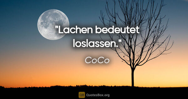 CoCo Zitat: "Lachen bedeutet loslassen."