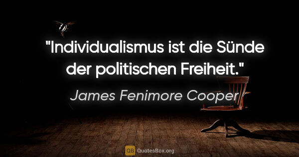 James Fenimore Cooper Zitat: "Individualismus ist die Sünde der politischen Freiheit."