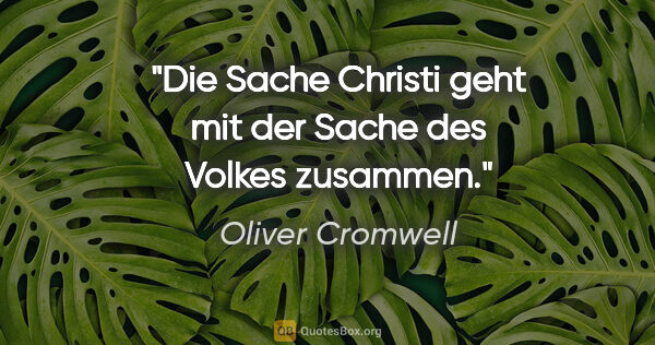 Oliver Cromwell Zitat: "Die Sache Christi geht mit der Sache des Volkes zusammen."