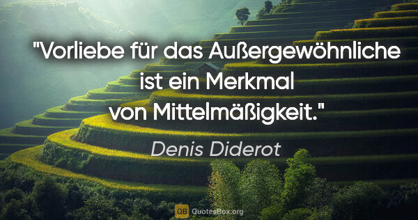 Denis Diderot Zitat: "Vorliebe für das Außergewöhnliche ist ein Merkmal von..."