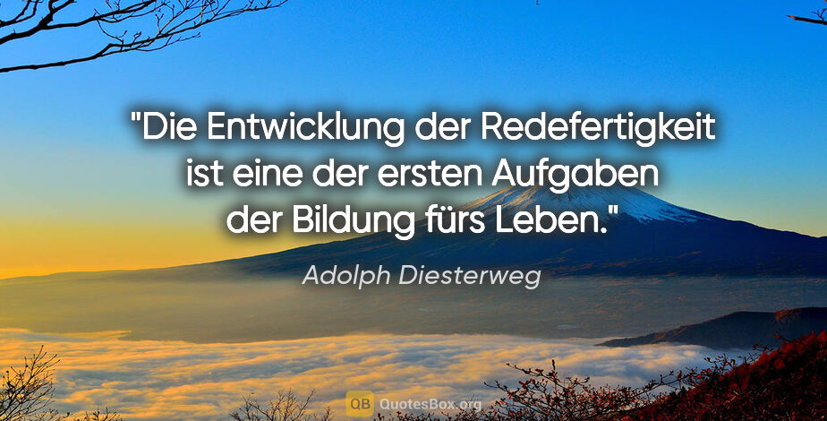 Adolph Diesterweg Zitat: "Die Entwicklung der Redefertigkeit ist eine der ersten..."