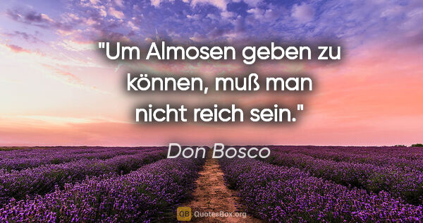 Don Bosco Zitat: "Um Almosen geben zu können, muß man nicht reich sein."