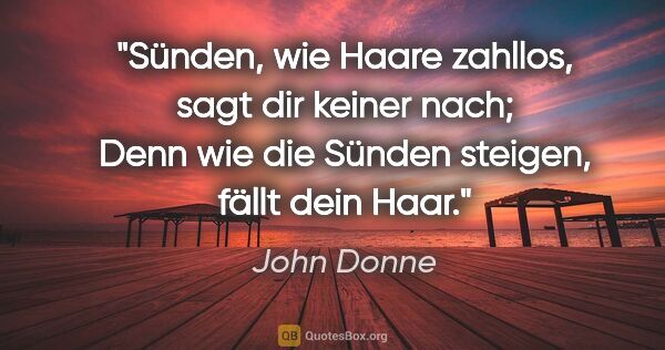 John Donne Zitat: "Sünden, wie Haare zahllos, sagt dir keiner nach;
Denn wie die..."