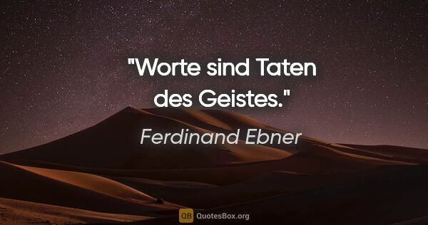 Ferdinand Ebner Zitat: "Worte sind Taten des Geistes."
