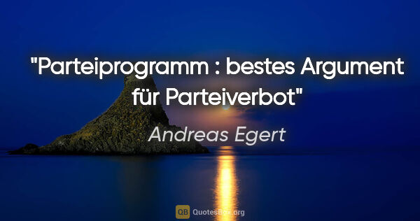 Andreas Egert Zitat: "Parteiprogramm : bestes Argument für Parteiverbot"