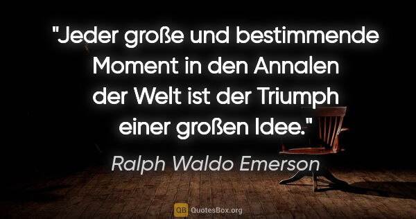 Ralph Waldo Emerson Zitat: "Jeder große und bestimmende Moment in den Annalen der Welt ist..."