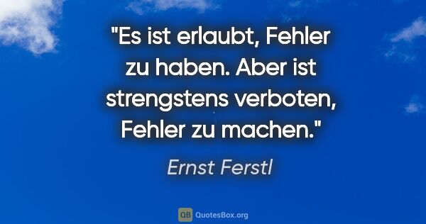 Ernst Ferstl Zitat: "Es ist erlaubt, Fehler zu haben. Aber ist strengstens..."