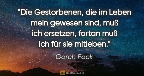 Gorch Fock Zitat: "Die Gestorbenen, die im Leben mein gewesen sind, muß ich..."