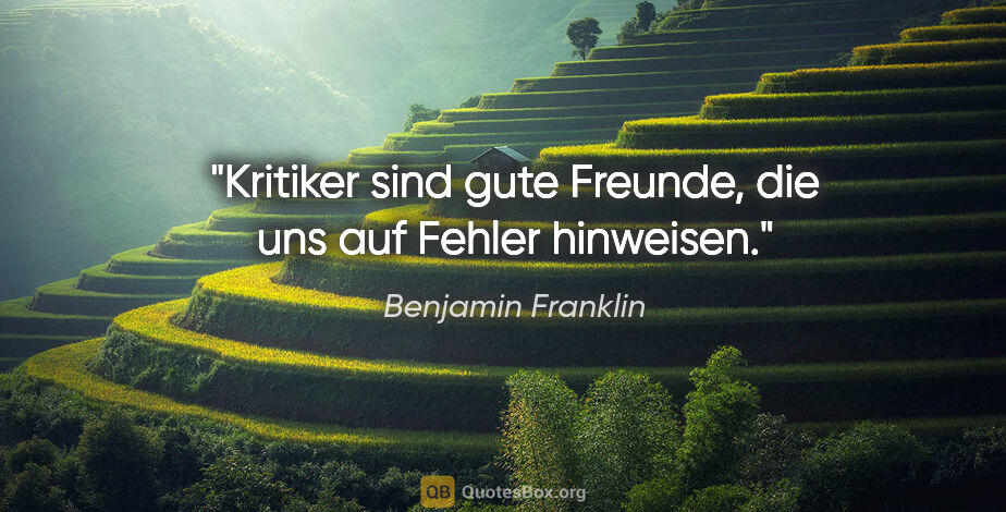 Benjamin Franklin Zitat: "Kritiker sind gute Freunde, die uns auf Fehler hinweisen."