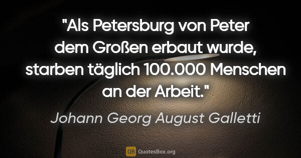 Johann Georg August Galletti Zitat: "Als Petersburg von Peter dem Großen erbaut wurde, starben..."