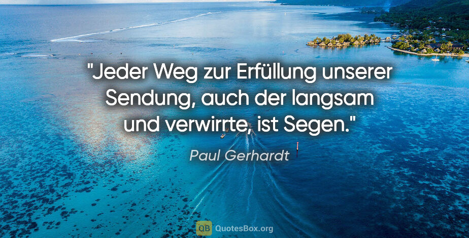 Paul Gerhardt Zitat: "Jeder Weg zur Erfüllung unserer Sendung, auch der langsam und..."