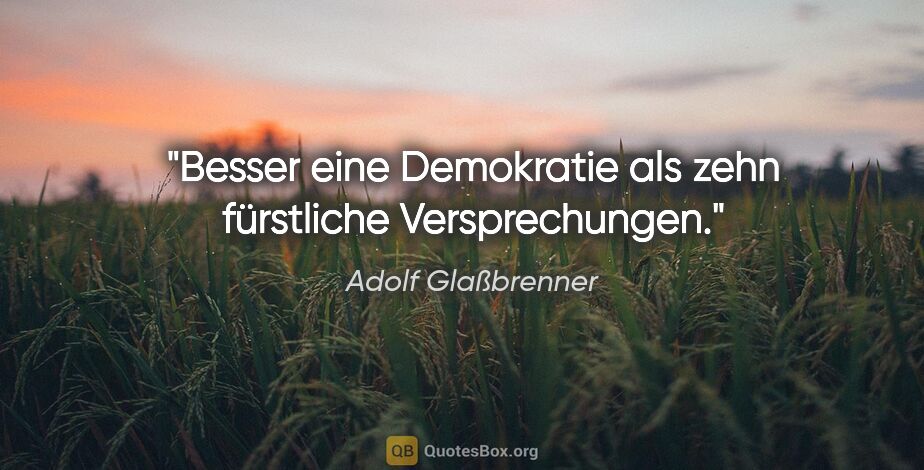 Adolf Glaßbrenner Zitat: "Besser eine Demokratie als zehn fürstliche Versprechungen."