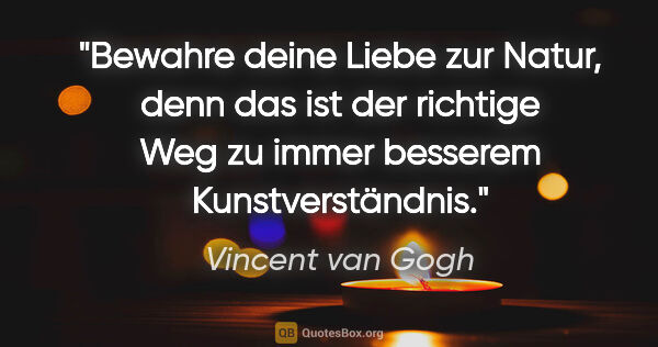 Vincent van Gogh Zitat: "Bewahre deine Liebe zur Natur, denn das ist der richtige Weg..."