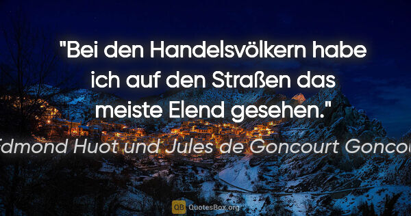 Edmond Huot und Jules de Goncourt Goncourt Zitat: "Bei den Handelsvölkern habe ich auf den Straßen das meiste..."