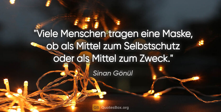 Sinan Gönül Zitat: "Viele Menschen tragen eine Maske, ob als Mittel zum..."