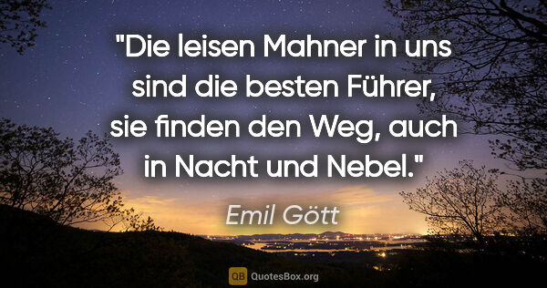 Emil Gött Zitat: "Die leisen Mahner in uns sind die besten Führer, sie finden..."