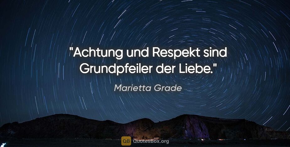 Marietta Grade Zitat: "Achtung und Respekt sind Grundpfeiler der Liebe."