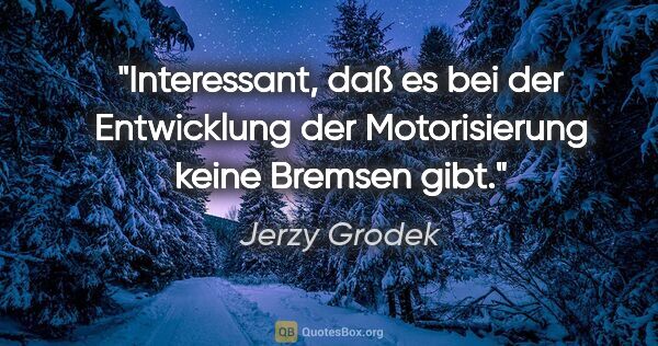 Jerzy Grodek Zitat: "Interessant, daß es bei der Entwicklung der Motorisierung..."