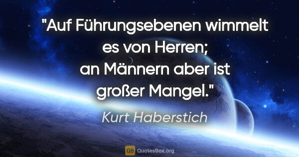 Kurt Haberstich Zitat: "Auf Führungsebenen wimmelt es von Herren; an Männern aber ist..."