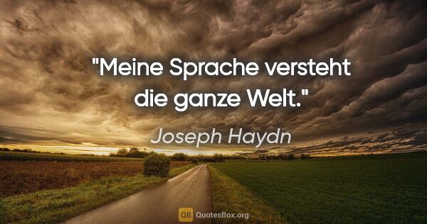 Joseph Haydn Zitat: "Meine Sprache versteht die ganze Welt."