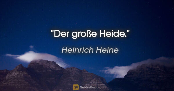 Heinrich Heine Zitat: "Der große Heide."