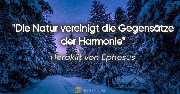 Heraklit von Ephesus Zitat: "Die Natur vereinigt die Gegensätze der Harmonie"