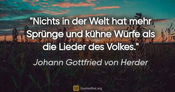 Johann Gottfried von Herder Zitat: "Nichts in der Welt hat mehr Sprünge und kühne Würfe als die..."