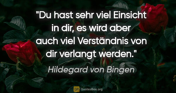 Hildegard von Bingen Zitat: "Du hast sehr viel Einsicht in dir, es wird aber auch viel..."