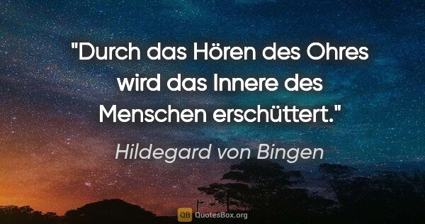 Hildegard von Bingen Zitat: "Durch das Hören des Ohres wird das Innere des Menschen..."