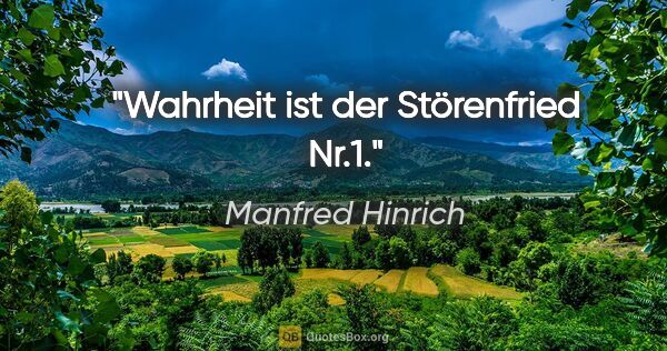 Manfred Hinrich Zitat: "Wahrheit ist der Störenfried Nr.1."