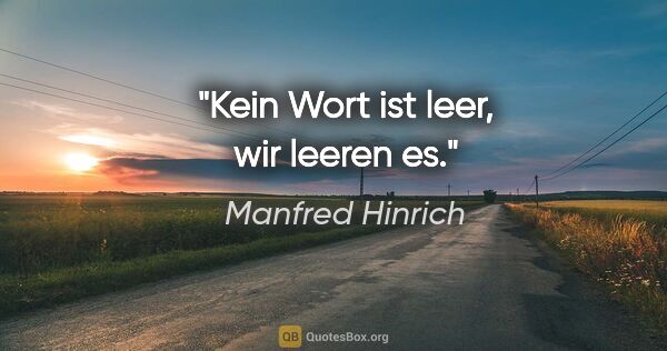 Manfred Hinrich Zitat: "Kein Wort ist leer, wir leeren es."