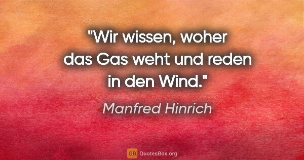 Manfred Hinrich Zitat: "Wir wissen, woher das Gas weht und reden in den Wind."