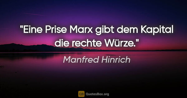 Manfred Hinrich Zitat: "Eine Prise Marx gibt dem Kapital die rechte Würze."