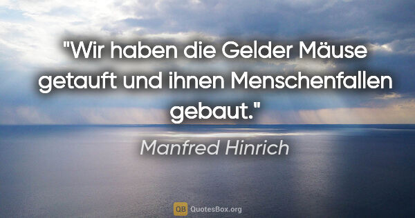 Manfred Hinrich Zitat: "Wir haben die Gelder Mäuse getauft und ihnen Menschenfallen..."